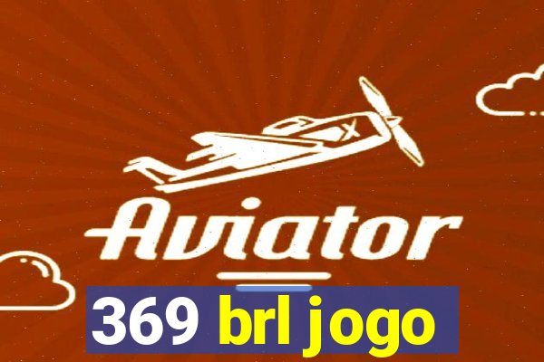 369 brl jogo